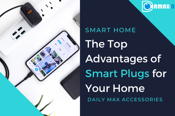 The 5 Top Advantages of Smart Plugs for Your Home