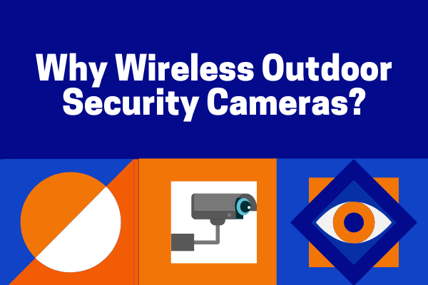 Why Wireless Outdoor Security Cameras?